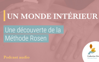 Un monde intérieur : un podcast audio pour découvrir la méthode Rosen